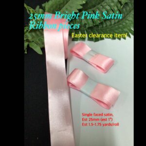 25mm Bright Pink satin pieces (2pcs, est 1.5 yards each)