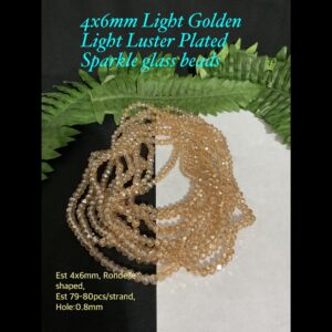 4x6mm Light Golden Light Luster Plated Sparkle glass beads (est 79-80pcs)
