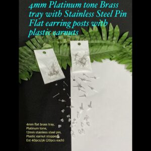 4mm Platinum tone Brass tray with Stainless Steel pin Flat earring posts with plastic earnuts (est 40pcs)